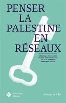 Couverture du livre « Penser la Palestine en réseaux » de Veronique Bontemps et Nicolas Dot-Pouillard et Jalal Al Husseini et Abaher El Sakka aux éditions Diacritiques