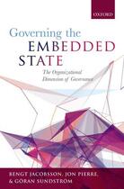 Couverture du livre « Governing the Embedded State: The Organizational Dimension of Governan » de SundstrÖ M GÖ Ran aux éditions Oup Oxford