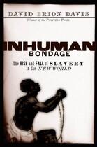 Couverture du livre « Inhuman Bondage: The Rise and Fall of Slavery in the New World » de Davis David Brion aux éditions Editions Racine