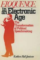 Couverture du livre « Eloquence in an Electronic Age: The Transformation of Political Speech » de Jamieson Kathleen Hall aux éditions Oxford University Press Usa