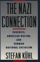 Couverture du livre « The nazi connection: eugenics, american racism, and german national so » de Kuhl Stefan aux éditions Editions Racine