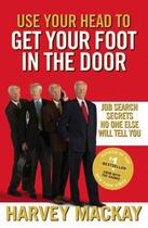 Couverture du livre « Use Your Head to Get Your Foot in the Door » de Mackay Harvey aux éditions Little Brown Book Group Digital