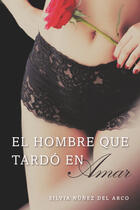 Couverture du livre « El hombre que tardo en amar (Finally Finding Love) » de Nuiez Del Arco Silvia aux éditions Penguin Group Us