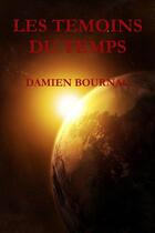 Couverture du livre « Les temoins du temps » de Bournac Damien aux éditions Lulu