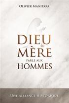 Couverture du livre « Dieu la mère parle aux hommes : une alliance historique » de Olivier Manitara aux éditions Essenia