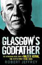 Couverture du livre « Glasgow's Godfather » de Jeffrey Robert aux éditions Black & White Publishing Digital