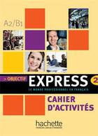 Couverture du livre « Objectif express 2 ; A2/B1 ; cahier d'activités » de Tauzin/Gillet aux éditions Hachette Fle