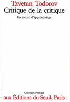 Couverture du livre « Revue poétique : critique de la critique ; un roman d'apprentissage » de Tzvetan Todorov aux éditions Seuil