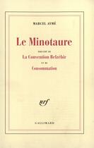 Couverture du livre « Le minotaure / la convention belzebir / consommation » de Marcel Aymé aux éditions Gallimard