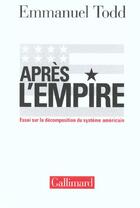 Couverture du livre « Après l'empire : Essai sur la décomposition du système américain » de Emmanuel Todd aux éditions Gallimard