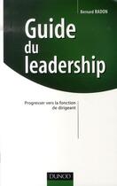 Couverture du livre « Guide du leadership ; progresser vers la fonction de dirigeant » de Bernard Radon aux éditions Dunod