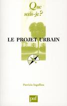 Couverture du livre « Le projet urbain » de Patrizia Ingallina aux éditions Que Sais-je ?