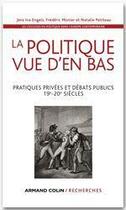 Couverture du livre « Les coulisses du politique dans l'Europe contemporaine t.1 ; la politique vue d'en bas - pratiques privées et débats publics (19-20 siècles) » de Frederic Monier et Jens Ivo Engels et Natalie Petiteau aux éditions Armand Colin