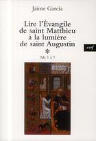 Couverture du livre « Lire l'evangile de saint matthieu a la lumiere desaint augustin, 1 » de Jaime Garcia aux éditions Cerf