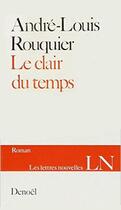 Couverture du livre « Le clair du temps » de Andre-Louis Rouquier aux éditions Denoel