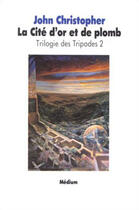 Couverture du livre « Trilogie des tripodes Tome 2 ; la cité d'or et de plomb » de John Christopher aux éditions Ecole Des Loisirs