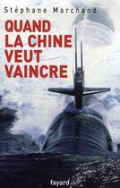 Couverture du livre « Quand la Chine veut vaincre » de Marchand-S aux éditions Fayard