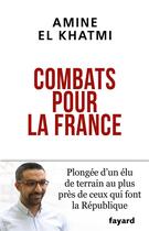 Couverture du livre « Combats pour la France ; plongée d'un élu de terrain au plus près de ceux qui font la République » de Amine El Khatmi aux éditions Fayard