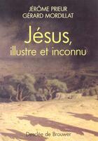 Couverture du livre « Jésus ; illustre et inconnu » de Gerard Mordillat et Jerome Prieur aux éditions Desclee De Brouwer