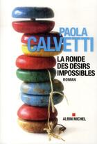 Couverture du livre « La ronde des desirs impossibles » de Paola Calvetti aux éditions Albin Michel