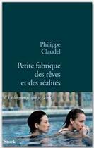 Couverture du livre « Petite fabrique des rêves et des réalités » de Philippe Claudel aux éditions Stock