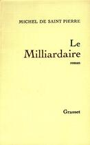 Couverture du livre « Le milliardaire » de Michel de Saint Pierre aux éditions Grasset