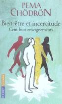Couverture du livre « Bien-être et incertitude ; cent-huit enseignements » de Pema Chodron aux éditions Pocket