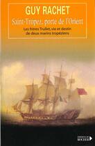 Couverture du livre « Saint-tropez, porte de l'orient - les freres trullet : vie et destin de deux marins tropeziens » de Guy Rachet aux éditions Rocher