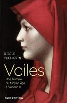 Couverture du livre « Voiles ; une histoire du Moyen Âge à Vatican II » de Nicole Pellegrin aux éditions Cnrs