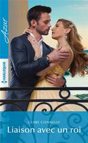 Couverture du livre « Liaison avec un roi » de Clare Connelly aux éditions Harlequin