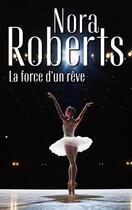 Couverture du livre « La force d'un rêve » de Nora Roberts aux éditions Harlequin