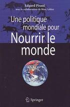 Couverture du livre « Une politique mondiale pour nourrir le monde » de Edgard Pisani aux éditions Springer
