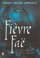 Couverture du livre « Les chroniques de Mackayla Lane t.3 ; fièvre fae » de Karen Marie Moning aux éditions J'ai Lu