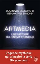 Couverture du livre « Artmédia, une histoire du cinéma français » de Nedjma Van Egmond et Dominique Besnehard aux éditions J'ai Lu