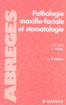 Couverture du livre « Pathologie maxillo-faciale et stomatologie (3e édition) » de Jean-Pierre Lezy et Guy Princ aux éditions Elsevier-masson