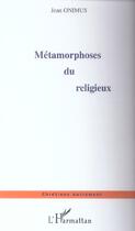 Couverture du livre « Metamorphoses du religieux » de Ominus Jean aux éditions L'harmattan