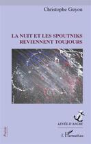 Couverture du livre « La nuit et les spoutniks reviennent toujours » de Christophe Guyon aux éditions L'harmattan