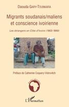 Couverture du livre « Migrants soudanais, maliens et conscience ivoirienne ; les étrangers en Côte d'Ivoire (1903-1980) » de Daouda Gary-Tounkara aux éditions Editions L'harmattan