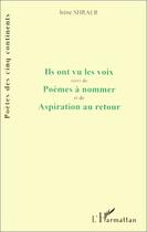 Couverture du livre « Ils ont vu les voix ; poèmes à nommer ; aspiration au retour » de Irene Shraer aux éditions Editions L'harmattan