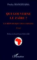 Couverture du livre « Qui gouverne le Zaire ? la République des copains » de Fweley Diangirukwa aux éditions Editions L'harmattan