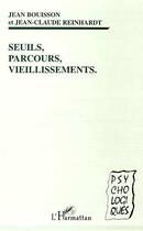 Couverture du livre « SEUILS, PARCOURS, VIEILLISSEMENTS » de Jean-Claude Reinhardt et Jean Bouisson aux éditions Editions L'harmattan