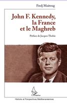 Couverture du livre « John F. Kennedy, la France et le Maghreb » de Fredj Maatoug aux éditions Editions L'harmattan