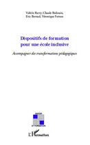 Couverture du livre « Dispositifs de formation pour une école inclusive ; accompagner des transformations pédagogiques » de Valerie Barry et Claude Bedouin et Eric Bernad et Veronique Fortun aux éditions Editions L'harmattan