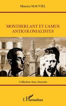 Couverture du livre « Montherlant et Camus anticolonialistes » de Maurice Mauviel aux éditions Editions L'harmattan