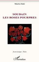 Couverture du livre « Soudain les roses pourpres » de Maria Zaki aux éditions L'harmattan