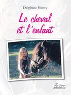 Couverture du livre « Le cheval et l'enfant » de Delphine Henry aux éditions Amalthee