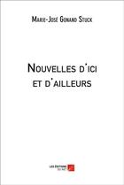 Couverture du livre « Nouvelles d'ici et d'ailleurs » de Marie-Jose Gonand Stuck aux éditions Editions Du Net