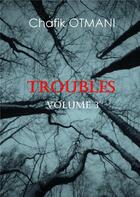 Couverture du livre « Troubles t.3 » de Otmani Chafik aux éditions Books On Demand