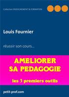 Couverture du livre « Enseignement et formation t.2 ; améliorer sa pédagogie - les 3 premiers outils à utiliser » de Louis Fournier aux éditions Books On Demand