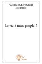 Couverture du livre « Lettre à mon peuple t.2 » de Hubert Hubert Goubo aux éditions Edilivre